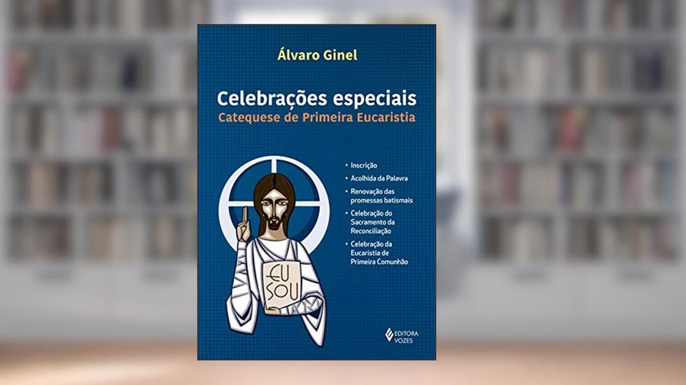 Celebrações especiais: Catequese de Primeira Eucaristia, do autor Álvaro Ginel