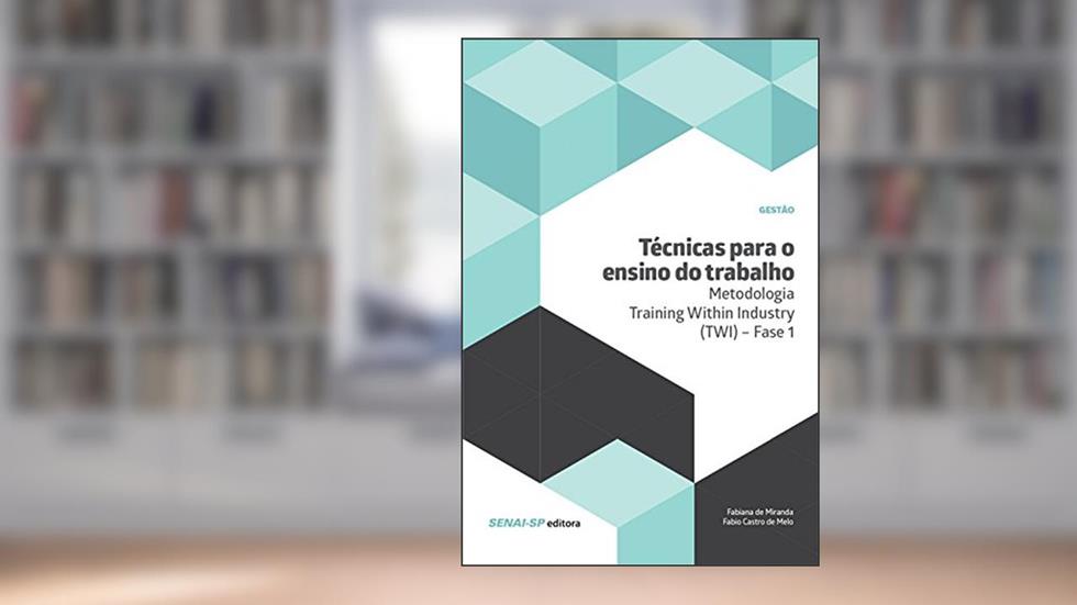 Técnicas para o ensino do trabalho - Metodologia Training Within Industry (TWI) - Fase 1 (Gestão), do autor Fabiana de Miranda; Fabio Castro de Melo