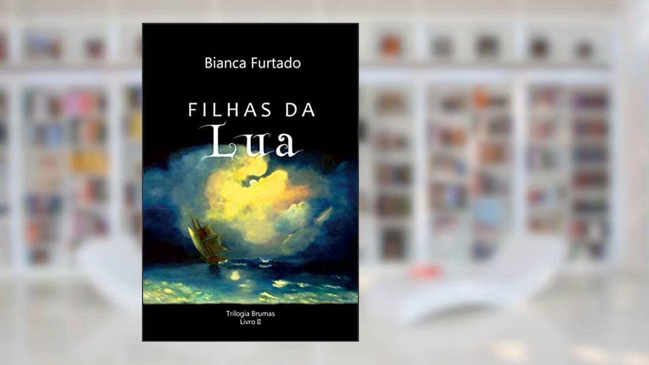 Filhas da Lua (Trilogia Brumas Livro 2), do autor Bianca Furtado