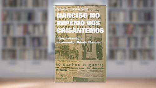 Capa de Narciso no Império dos Crisântemos. Interpretando o Movimento Shindo Renmei, do autor Marcela Jussara Miwa