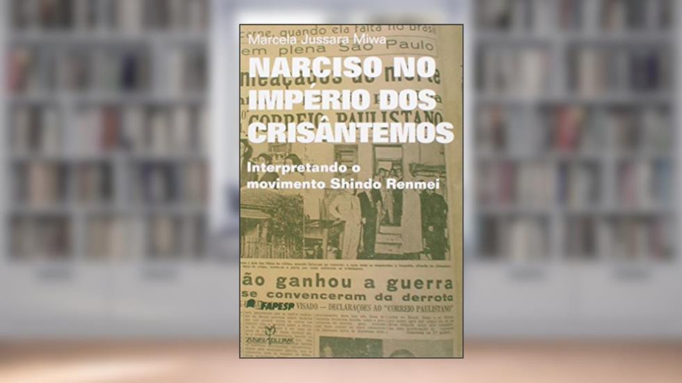 Narciso no Império dos Crisântemos. Interpretando o Movimento Shindo Renmei, do autor Marcela Jussara Miwa