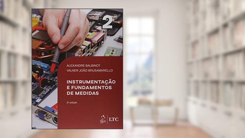 Capa de Instrumentação e Fundamentos de Medidas - Vol. 2: Volume 2, do autor Alexandre Balbinot; Valner João Brusamarello