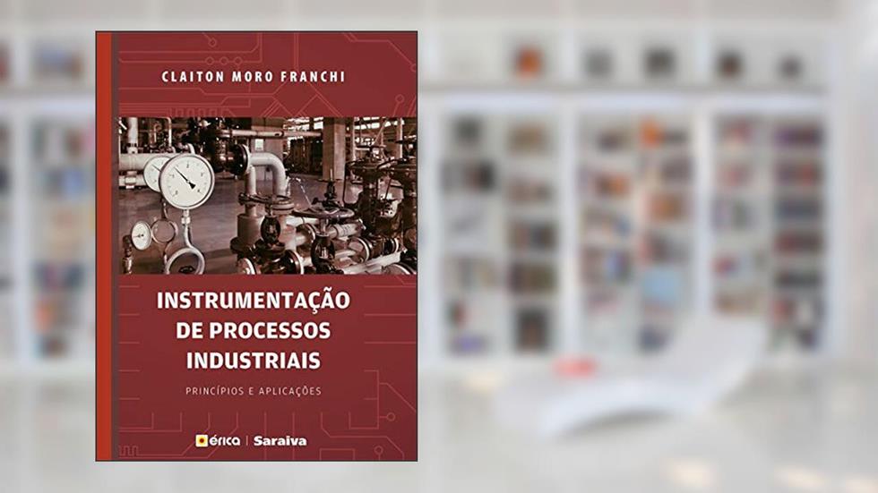 Instrumentação de Processos Industriais - Princípios e aplicações, do autor CLAITON MORO FRANCHI