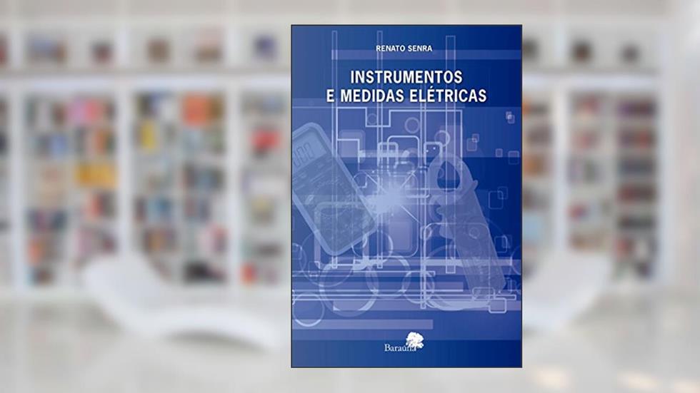 Instrumentos e Medidas Elétricas, do autor Renato Senra