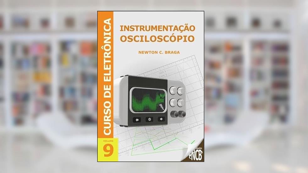 Curso de Eletronica - Instrumentacao - Osciloscopio, do autor Newton C. Braga