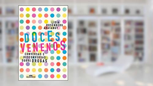 Capa de Doces venenos: Conversas e desconversas sobre drogas, do autor Lidia Rosenberg Aratangy