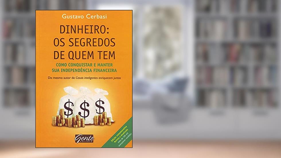 Dinheiro. Os Segredos de Quem Tem, do autor Gustavo Cerbasi