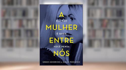 Capa de A mulher entre nós, do autor Greer Hendricks; Sarah Pekkanen
