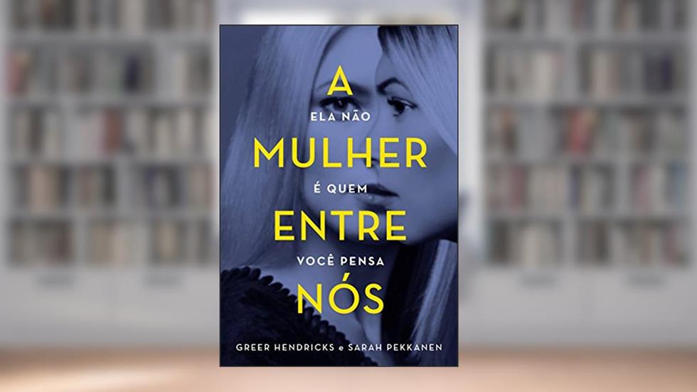 A mulher entre nós, do autor Greer Hendricks; Sarah Pekkanen
