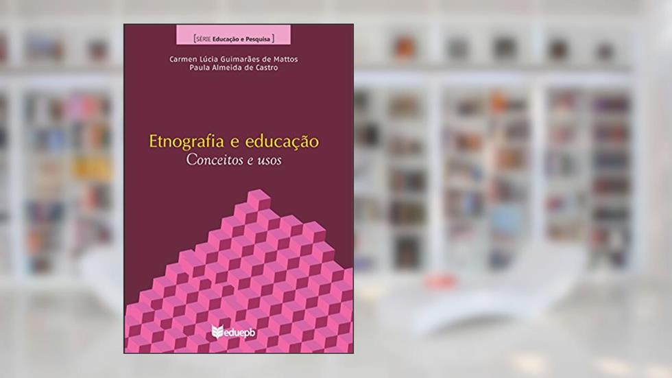 Etnografia e educação: conceitos e usos, do autor Carmem Lúcia Guimarães de Mattos; Paula Almeida de Castro