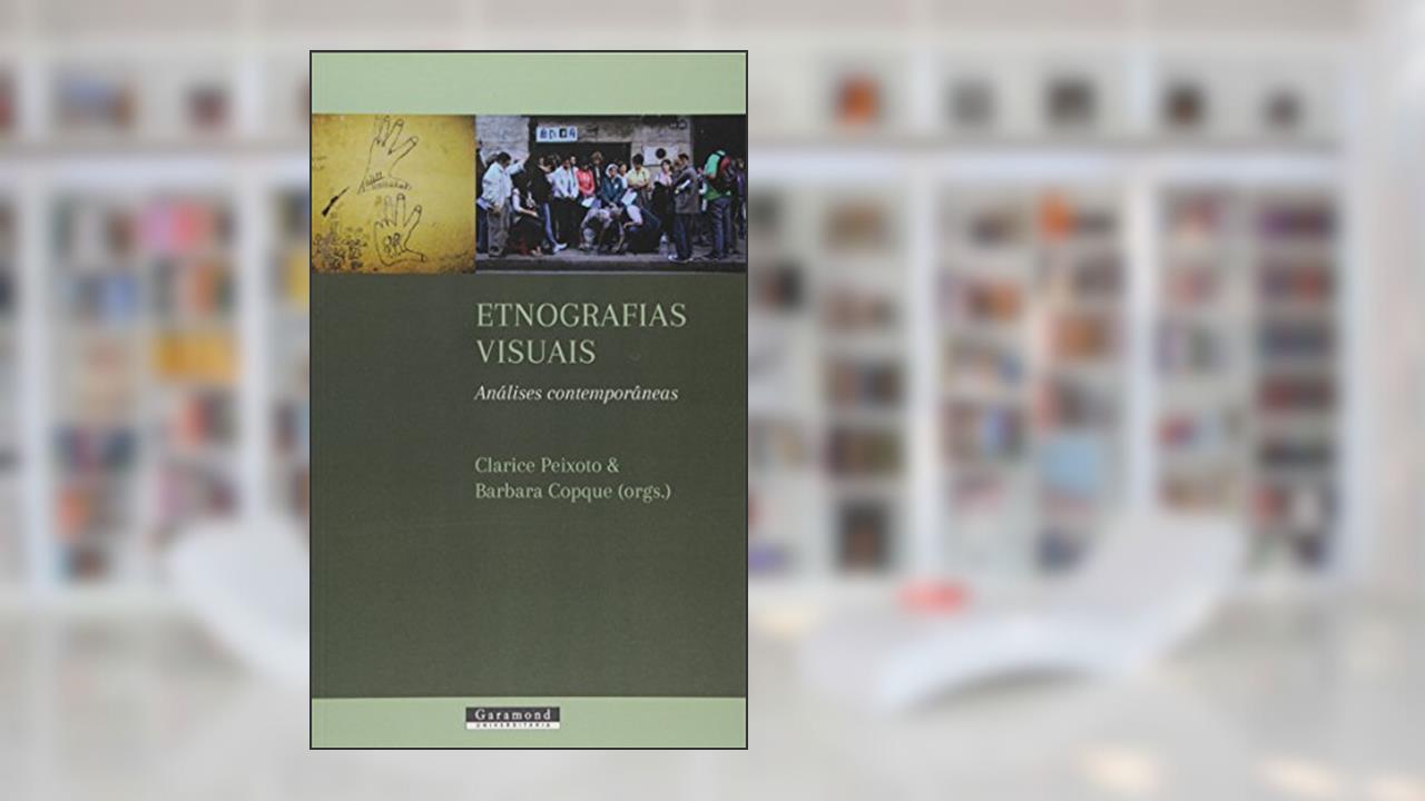 Etnografias Visuais. Análises Contemporâneas, do autor Clarice Ehlers Peixoto