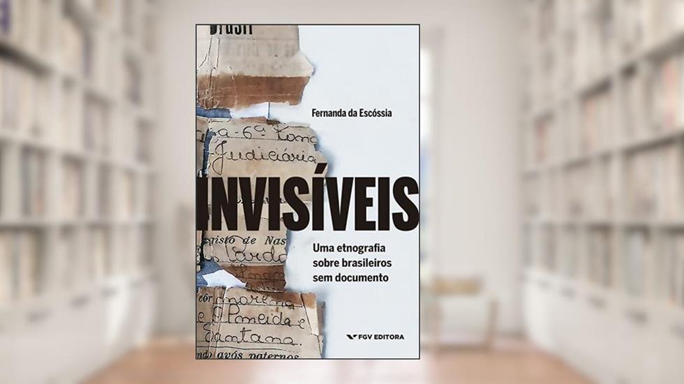 Invisíveis: Uma Etnografia Sobre Brasileiros Sem Documento, do autor Fernanda Da Escóssia