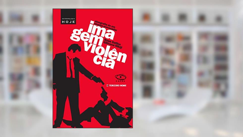Imagem-violência: etnografia de um cinema provocador, do autor Rose Satiko Gitirana Hikiji
