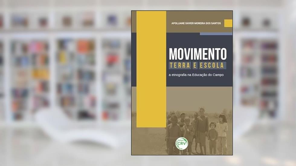 Movimento, terra e escola: a etnografia na educação do campo, do autor Apolliane Xavier Moreira dos Santos