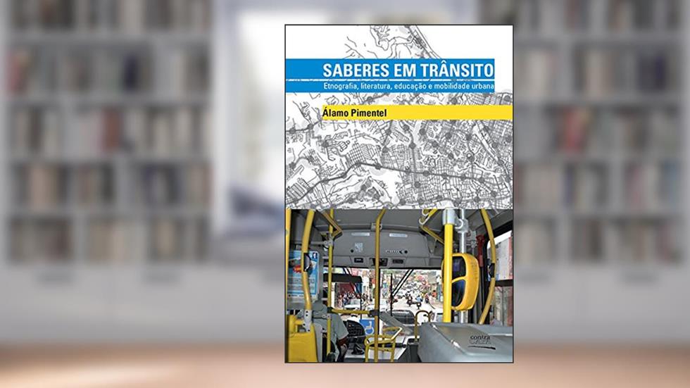 Saberes em Trânsito. Etnografia, Literatura, Educação e Mobilidade Urbana, do autor Álamo Pimentel