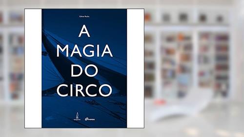 Capa de A magia do circo: Etnografia de uma cultura viajante, do autor Gilmar Rocha