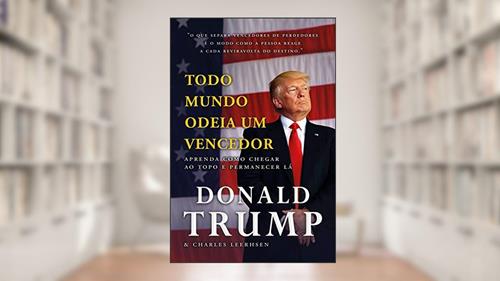 Capa de Todo mundo odeia um vencedor: Aprenda como chegar ao topo e permanecer lá, do autor Donald J. Trump; Charles Leerhsen