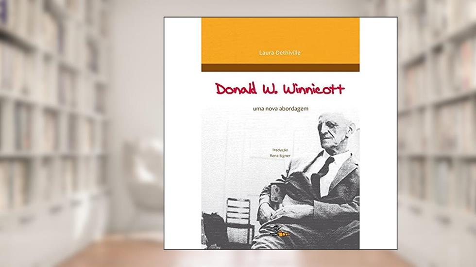 Donald W. Winnicott: uma Nova Abordagem, do autor Laura Dethiville