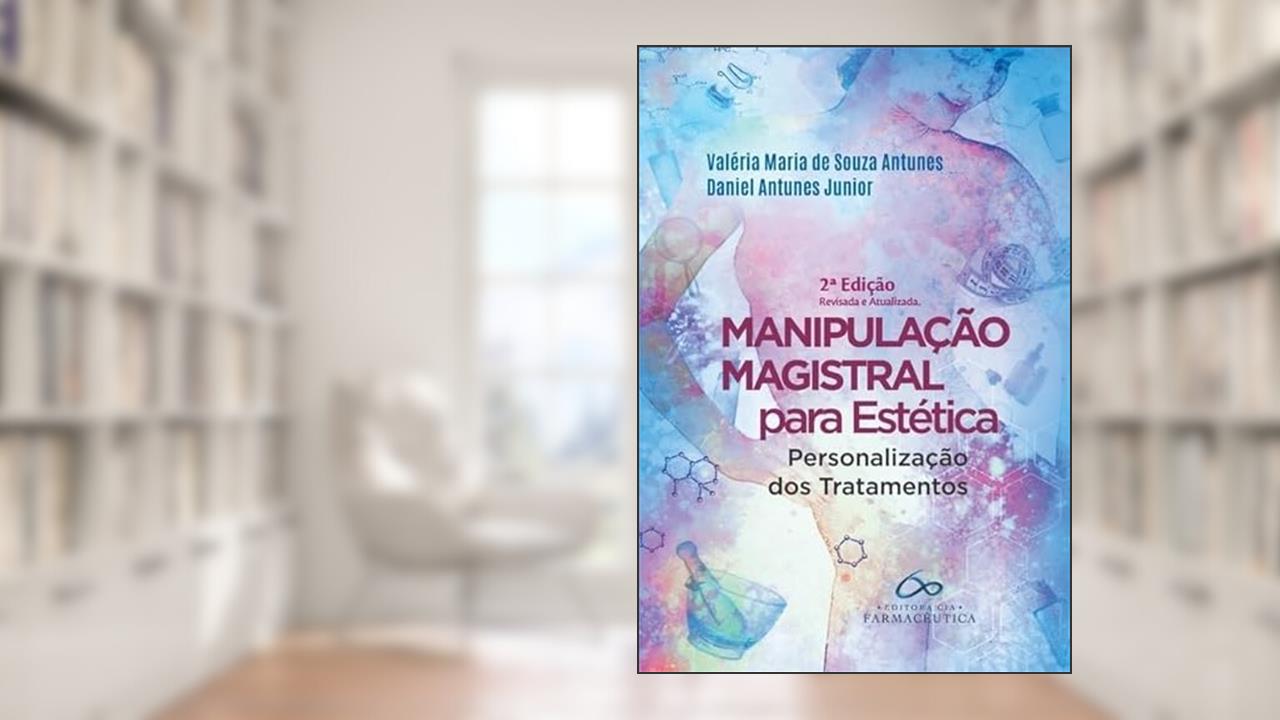 Manipulação magistral para estética: Personalização dos tratamentos, do autor Valéria M. Souza; Daniel Antunes Jr
