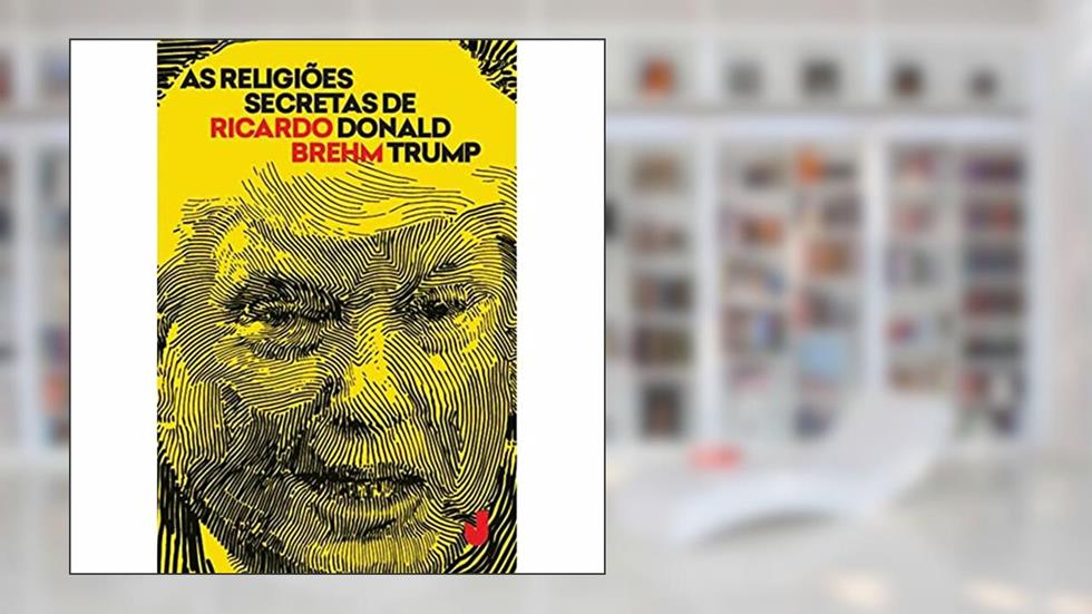 As religiões secretas de Donald Trump, do autor Ricardo Brehm