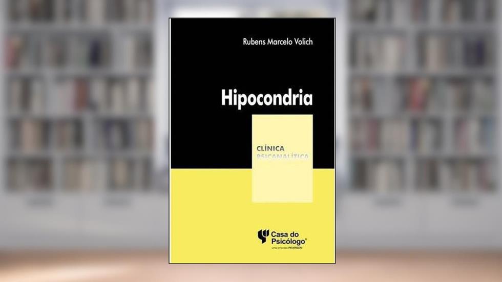 Hipocondria: Impasses da Alma, Desafios do Corpo, do autor Rubens Marcelo Volich