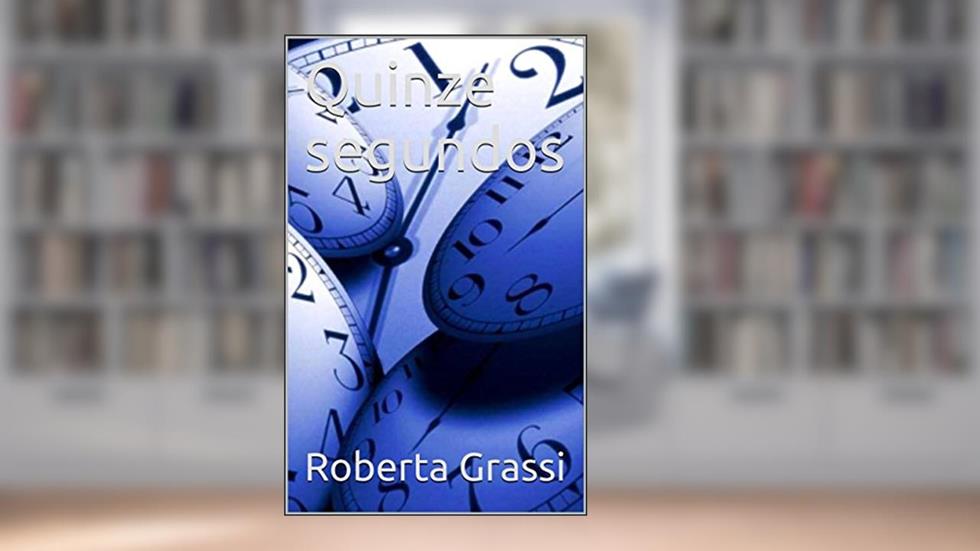 Quinze segundos, do autor Roberta Grassi