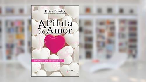 Capa de A Pílula do Amor: Um romance sem contraindicações (Prumo Leia), do autor Drica Pinotti