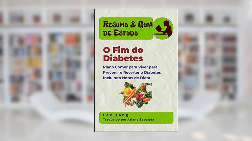 Resumo & Guia De Estudo - O Fim Do Diabetes, do autor Lee Tang