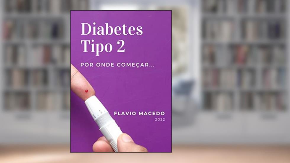 DIABETES TIPO 2: Aprenda a Controlar o Diabetes Tipo 2 com pequena mudanças em seu Estilo de Vida, do autor FLAVIO MACEDO DE ANDRADE FILHO