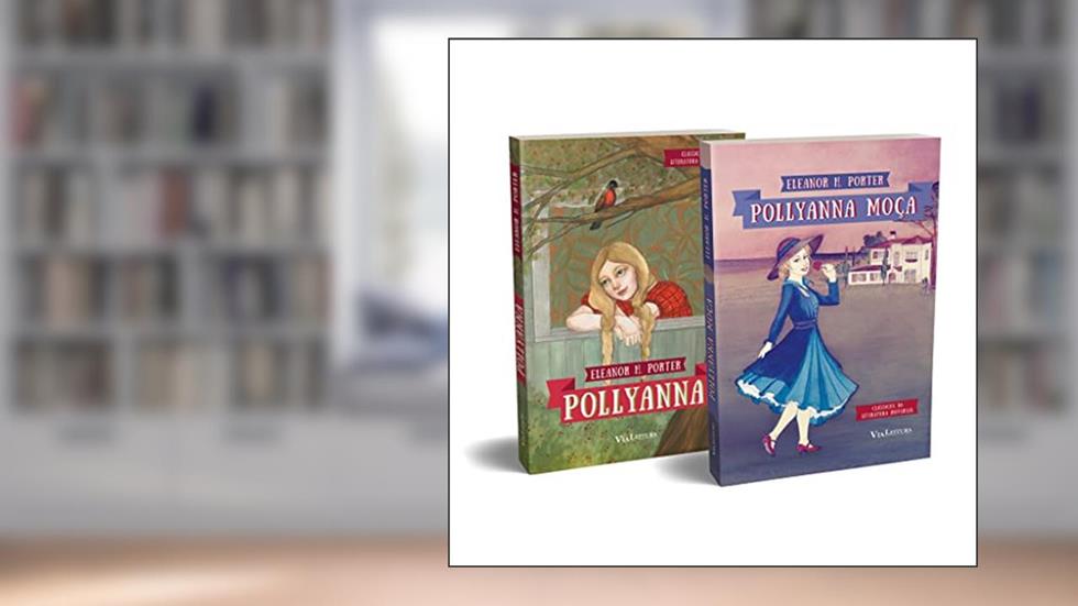 Pollyanna e Pollyanna moça: KIT com 2 Volumes, do autor Eleanor H. Porter