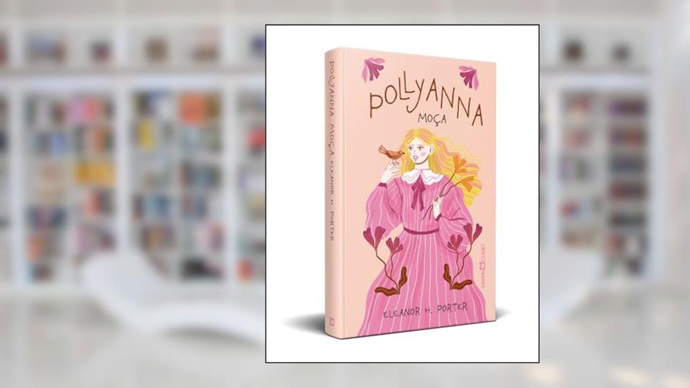 Pollyanna Moça, do autor Eleanor H. Porter