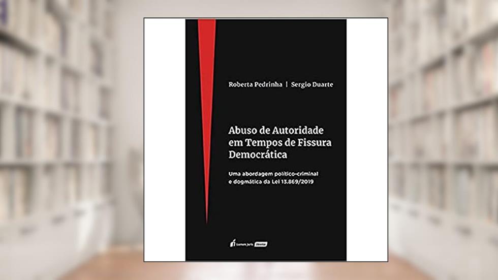 Abuso de Autoridade em Tempos de Fissura Democrática - 2021, do autor Roberta Pedrinha; sérgio Duarte