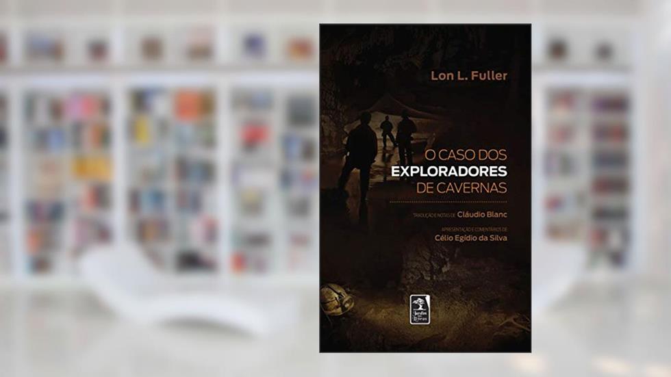 O caso dos exploradores de cavernas, do autor LON L. FULLER
