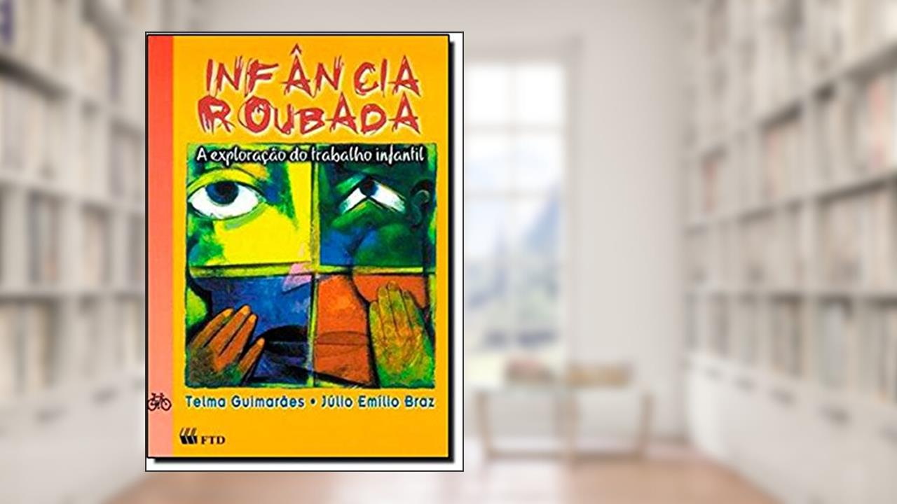 Infância Roubada. A Exploração do Trabalho Infantil, do autor Telma Guimarães