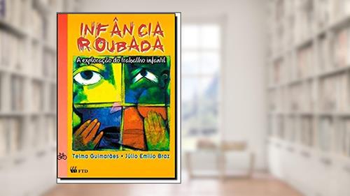 Capa de Infância Roubada. A Exploração do Trabalho Infantil, do autor Telma Guimarães