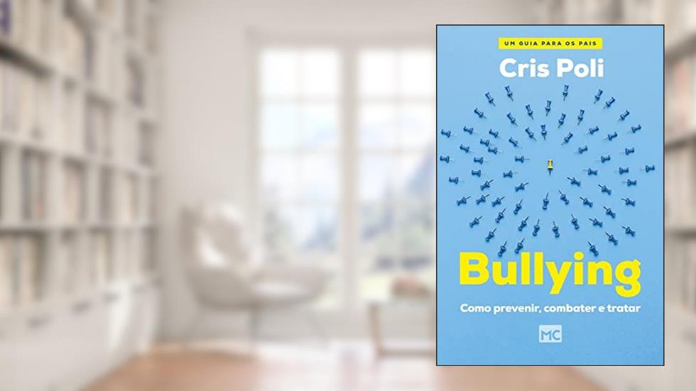 Bullying: Como prevenir, combater e tratar, do autor Cris Poli