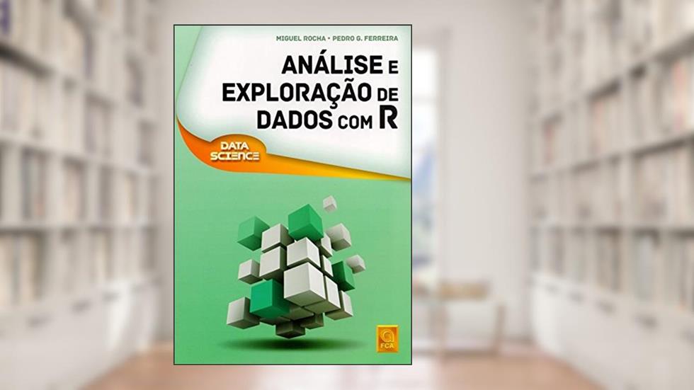 Análise e Exploração de Dados com R, do autor Miguel Rocha; Pedro G. Ferreira