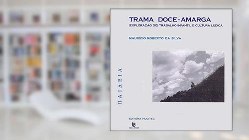 Capa de Trama doce-amarga: Exploração do trabalho infantil e cultura lúdica, do autor Maurício Roberto da Silva
