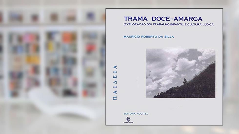 Trama doce-amarga: Exploração do trabalho infantil e cultura lúdica, do autor Maurício Roberto da Silva