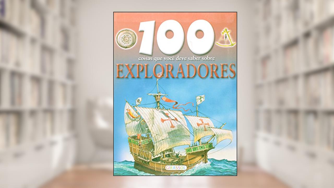 100 Coisas Que Você Deve Saber Sobre Exploradores, do autor Dan North