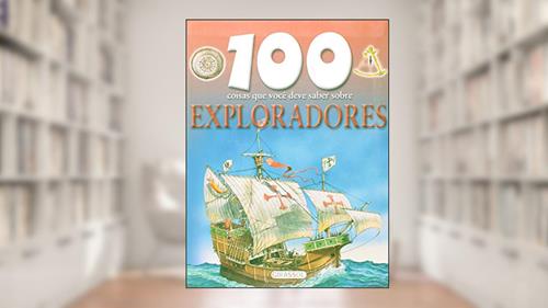 Capa de 100 Coisas Que Você Deve Saber Sobre Exploradores, do autor Dan North
