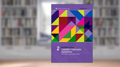 Capa de Conexões e educação matemática - vol.2: Brincadeiras, Explorações e Ações: Volume 2, do autor Ruy Madsen Barbosa