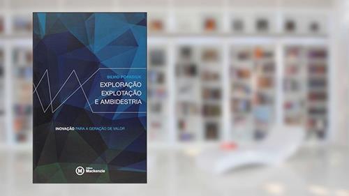 Capa de Exploração, Explotação e Ambidestria. Inovação Para a Geração de Valor, do autor Silvio Popadiuk