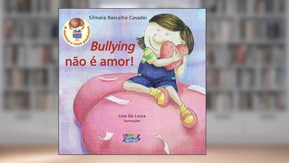 Bullying não é amor!, do autor Lisie De Lucca