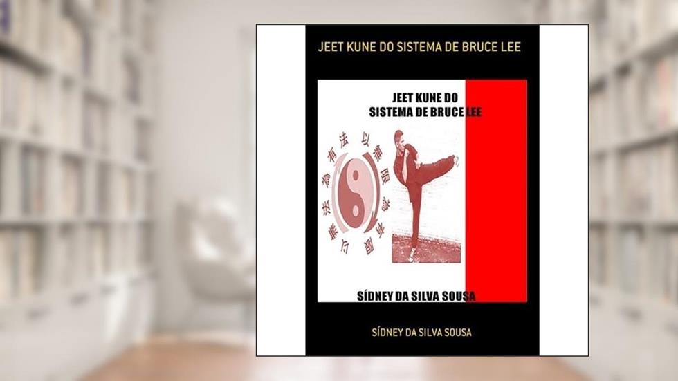 Jeet Kune do Sistema de Bruce Lee, do autor Sídney Da Silva Sousa