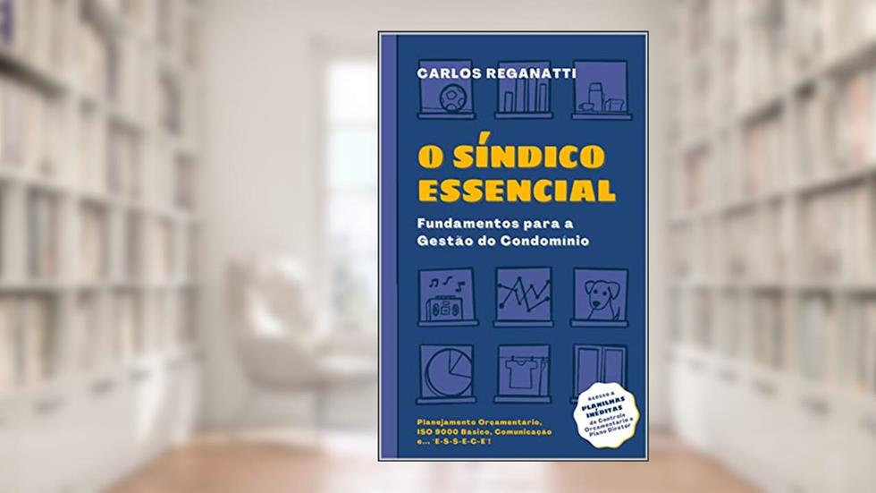 O SÍNDICO ESSENCIAL: Fundamentos para a Gestão do Condomínio, do autor Carlos Reganatti