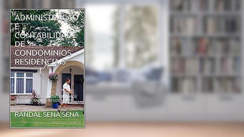 Capa de ADMINISTRAÇÃO E CONTABILIDADE DE CONDOMÍNIOS RESIDENCIAIS: ADMINISTRAÇÃO E CONTABILIDADE DE CONDOMÍNIOS RESIDENCIAIS, do autor RANDAL SENA SENA
