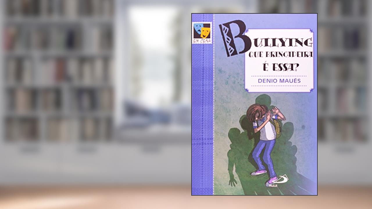 Bullying: que Brincadeira é Essa?, do autor Denio Maués