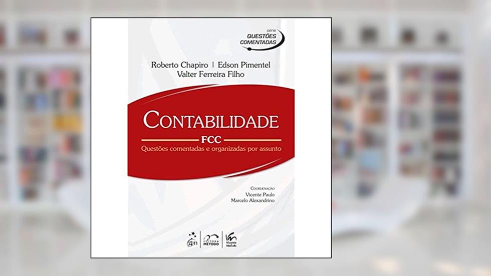 Contabilidade Fcc - Questões Comentadas e Organizadas por Assunto, do autor Roberto Chapito. Edson Pimentel &amp; Valter Ferreira Filho