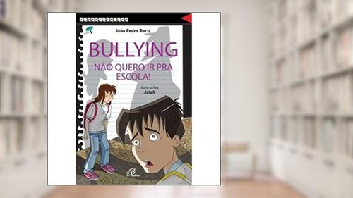 Capa de Bullying, não quero ir pra escola!, do autor João Pedro Roriz